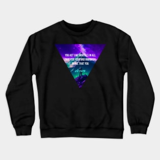 You act like mortals Crewneck Sweatshirt